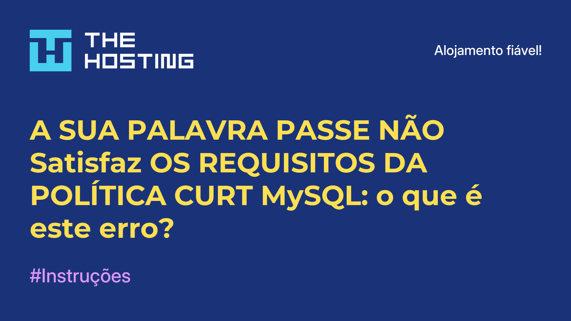 A SUA PALAVRA-PASSE NÃO Satisfaz OS REQUISITOS DA POLÍTICA CURT MySQL: o que é este erro?