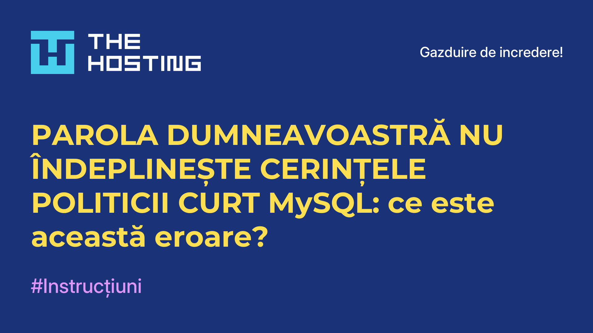 PAROLA DUMNEAVOASTRĂ NU ÎNDEPLINEȘTE CERINȚELE POLITICII CURT MySQL: ce este această eroare?