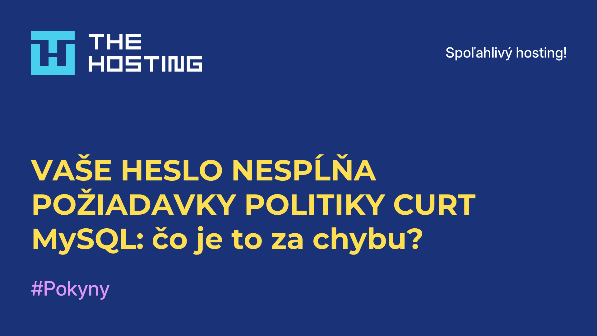 VAŠE HESLO NESPĹŇA POŽIADAVKY POLITIKY CURT MySQL: čo je to za chybu?