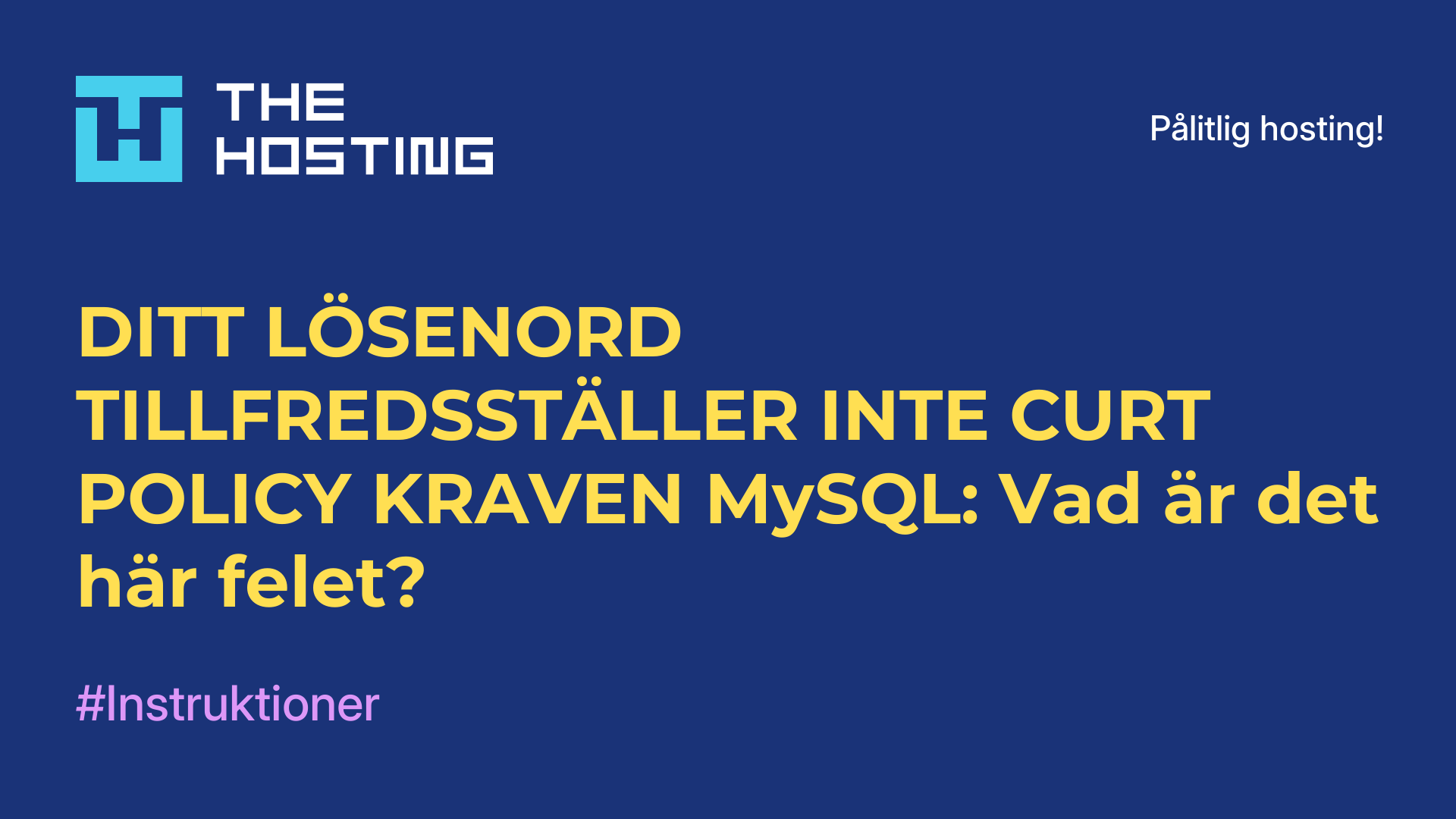 DITT LÖSENORD TILLFREDSSTÄLLER INTE CURT POLICY-KRAVEN MySQL: Vad är det här felet?