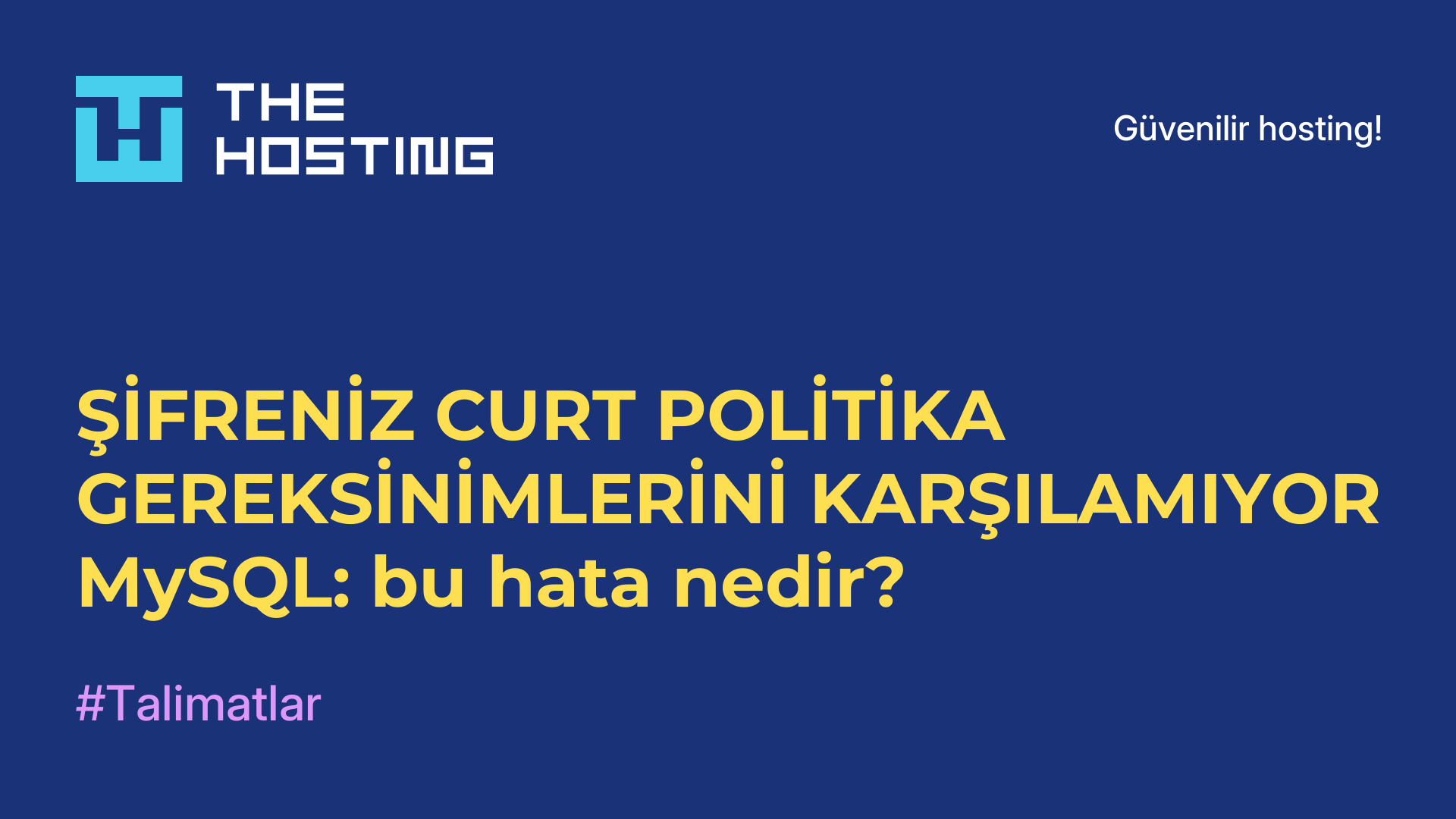 ŞİFRENİZ CURT POLİTİKA GEREKSİNİMLERİNİ KARŞILAMIYOR MySQL: bu hata nedir?