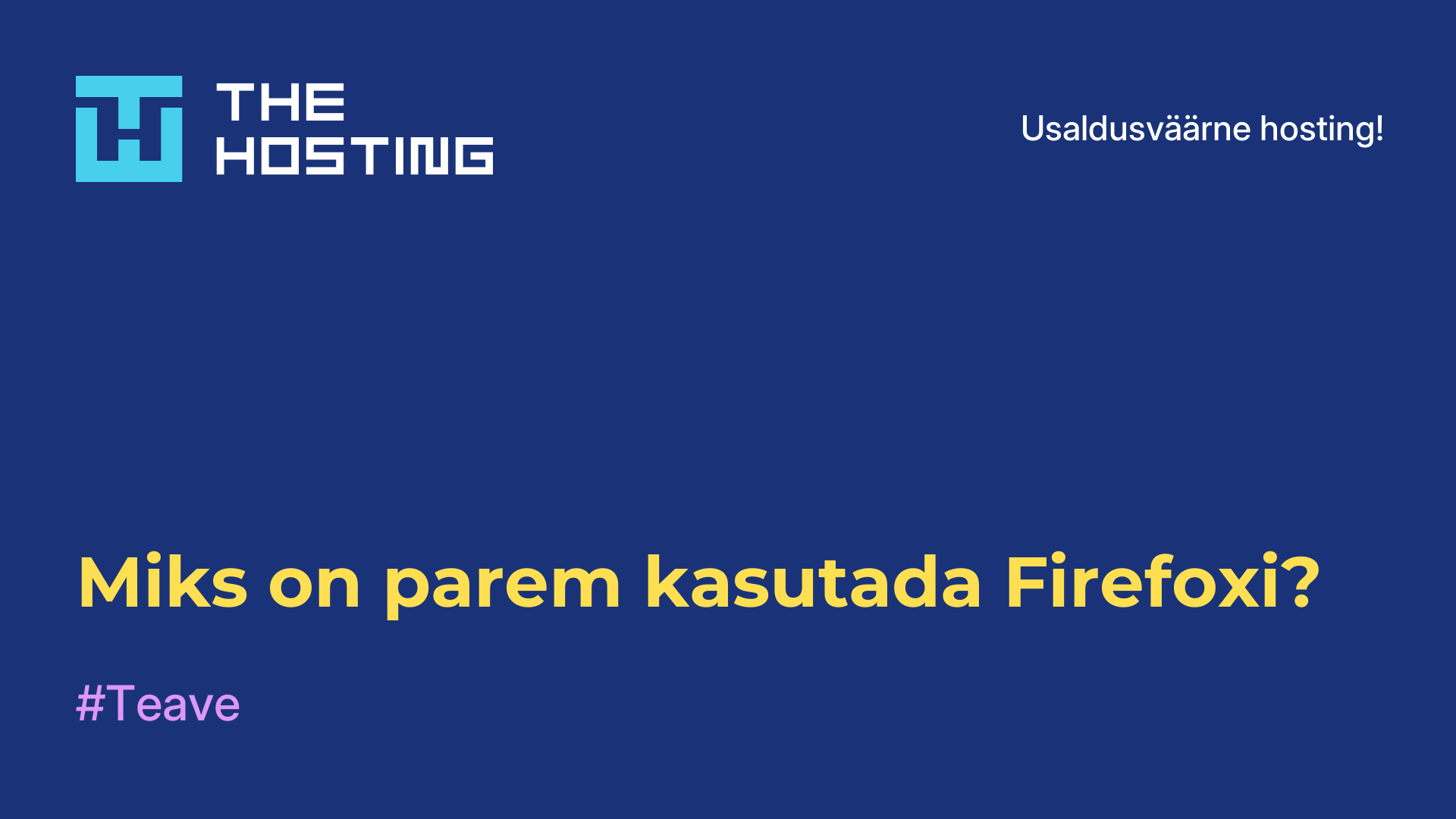 Miks on parem kasutada Firefoxi?