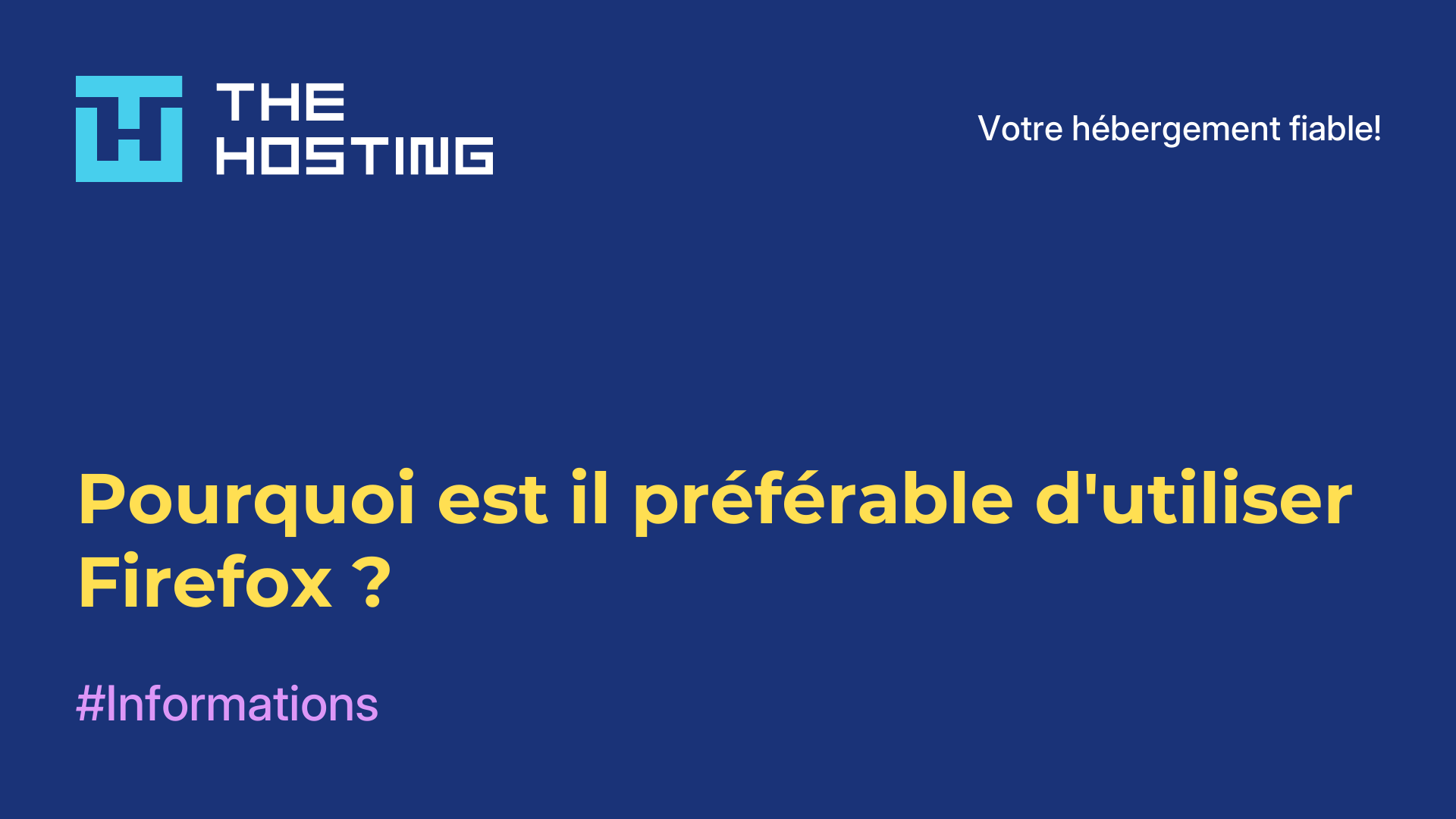Pourquoi est-il préférable d'utiliser Firefox ?