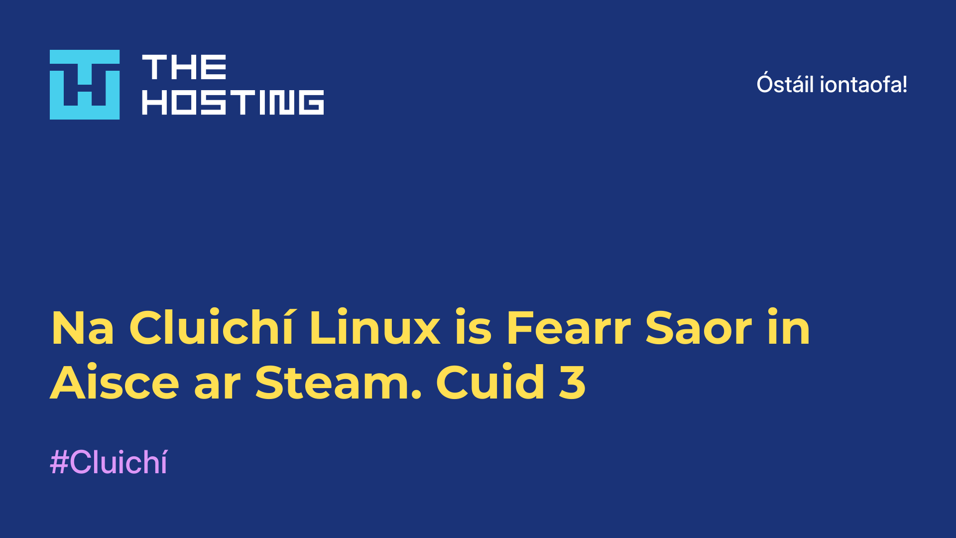 Na Cluichí Linux is Fearr Saor in Aisce ar Steam. Cuid 3