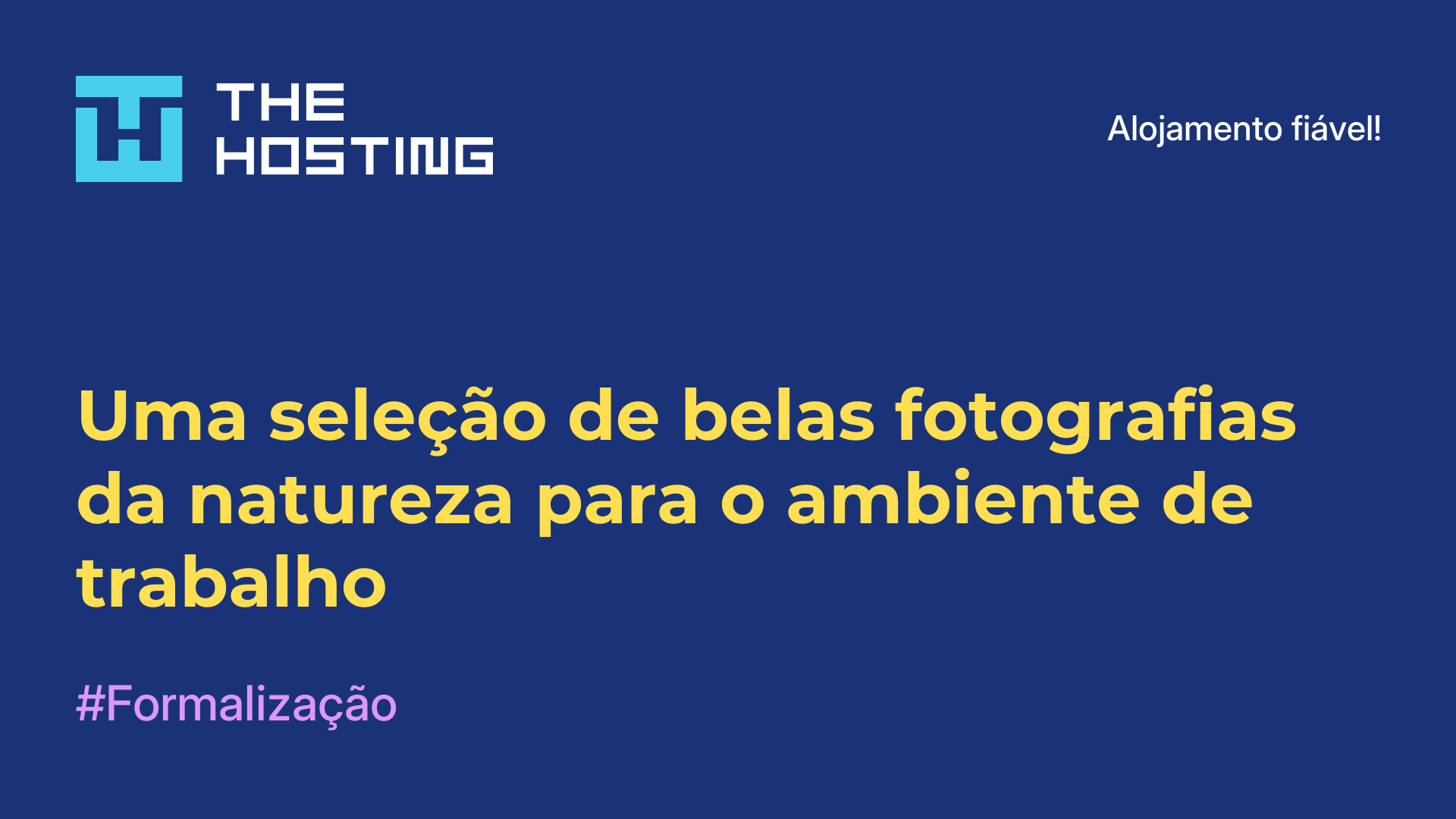 Uma seleção de belas fotografias da natureza para o ambiente de trabalho