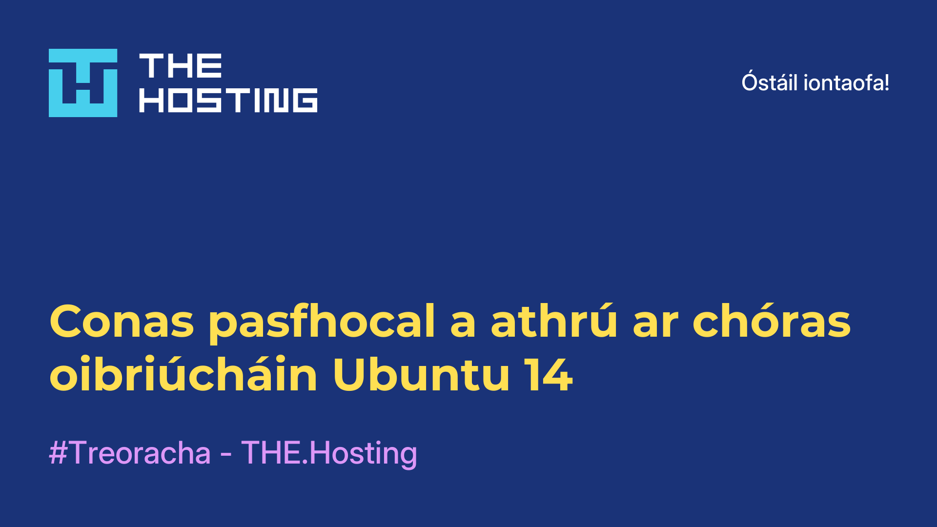 Conas pasfhocal a athrú ar chóras oibriúcháin Ubuntu 14