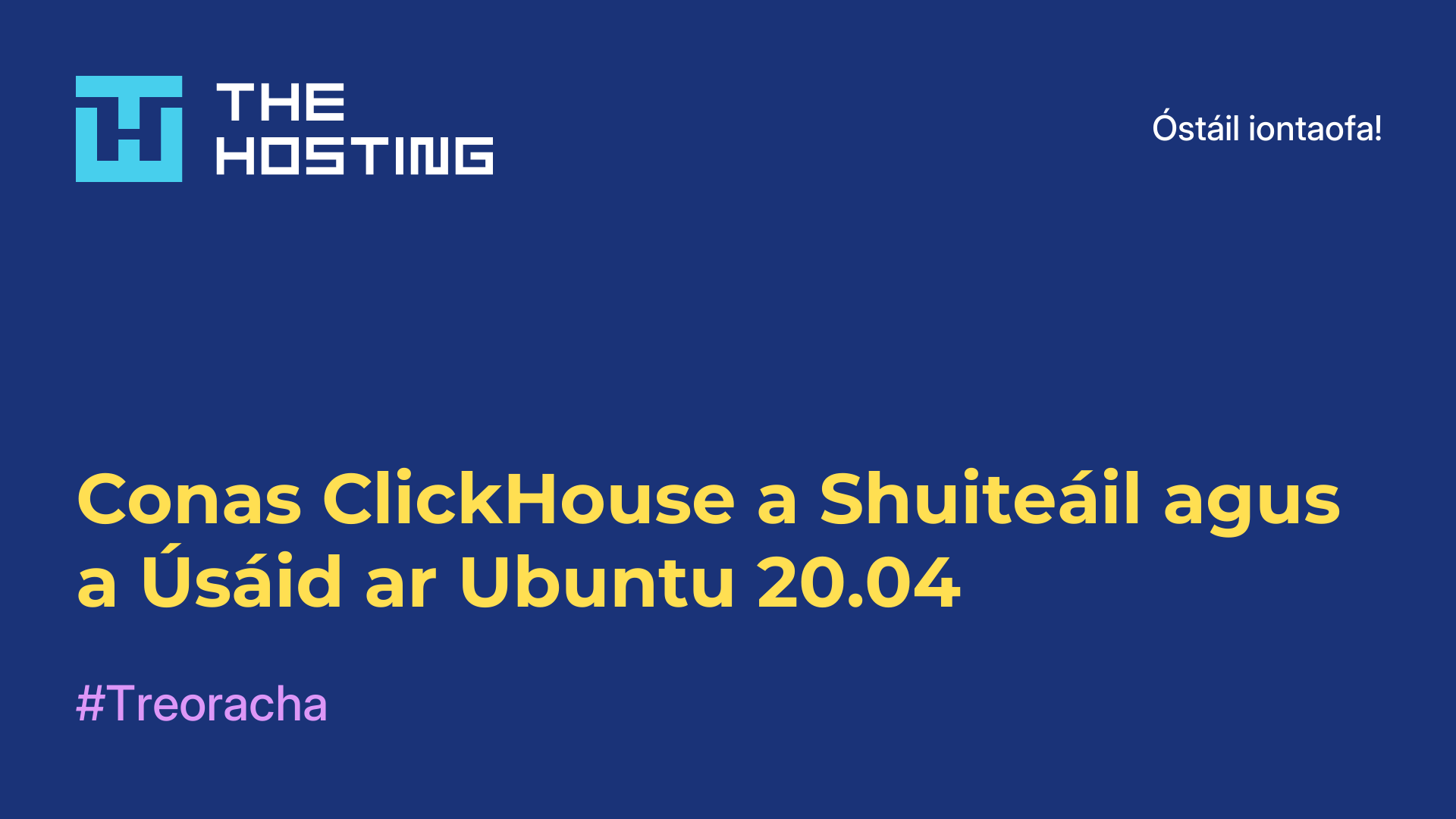 Conas ClickHouse a Shuiteáil agus a Úsáid ar Ubuntu 20.04