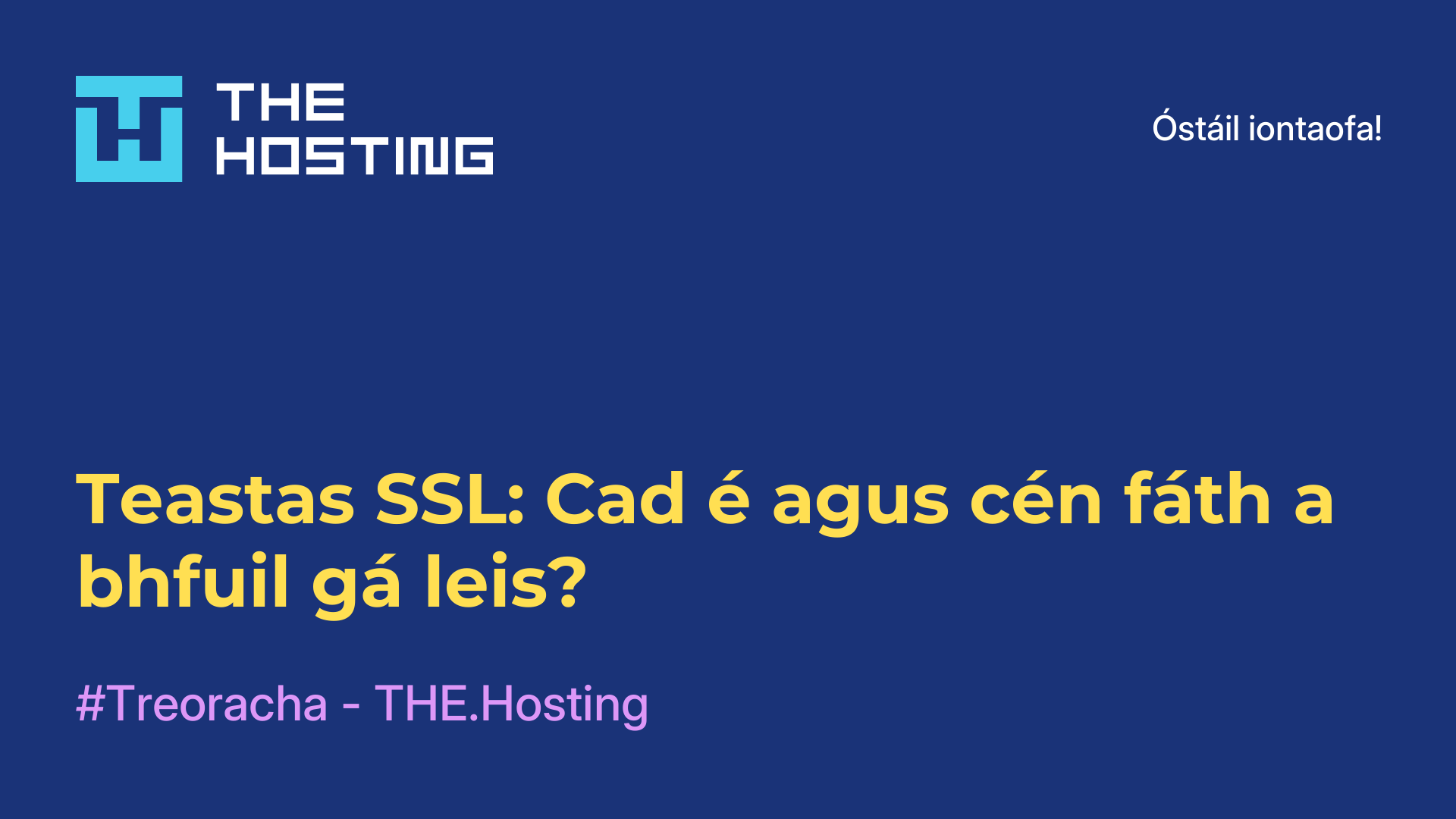 Teastas SSL: Cad é agus cén fáth a bhfuil gá leis?