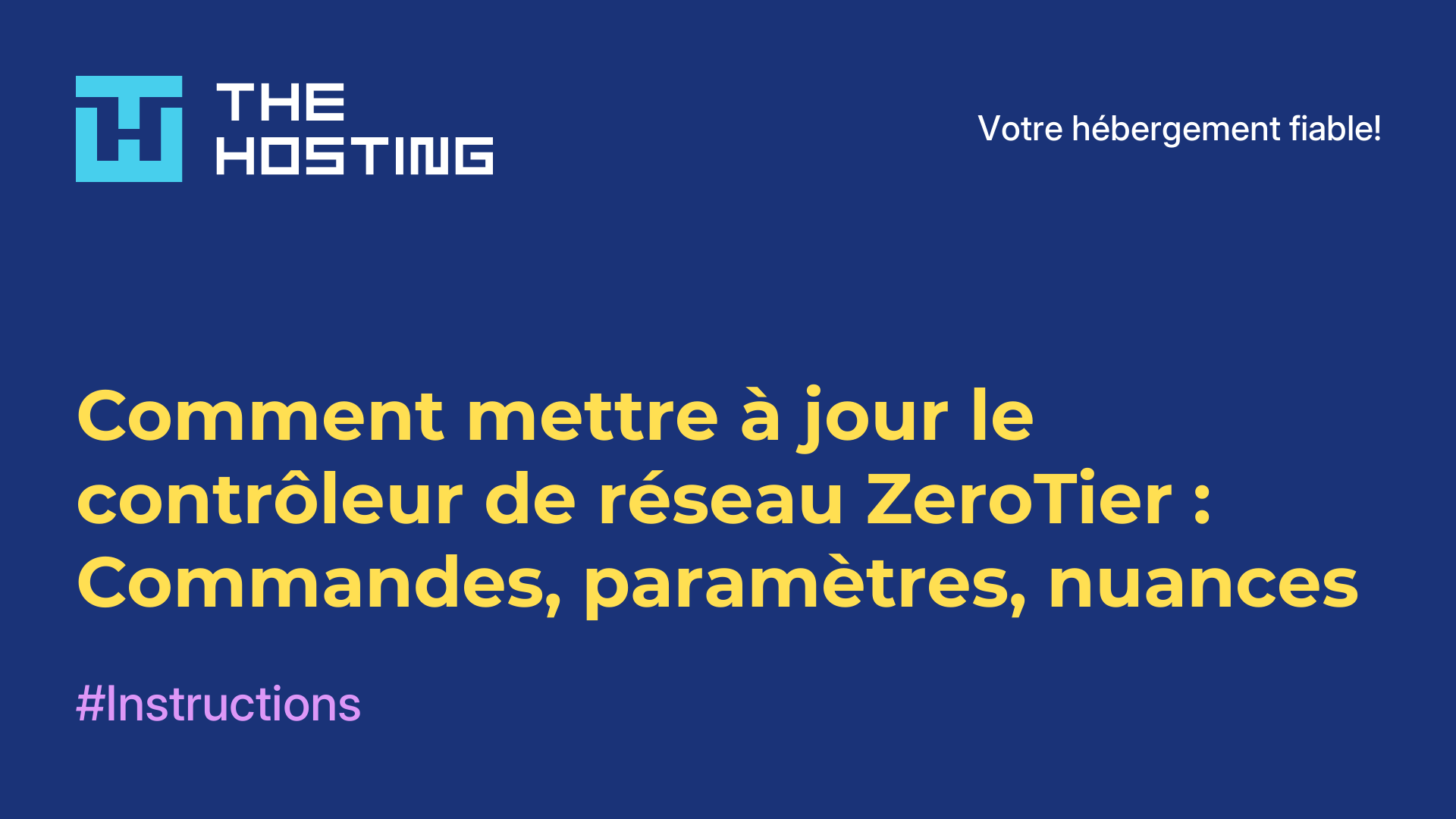 Comment mettre à jour le contrôleur de réseau ZeroTier : Commandes, paramètres, nuances