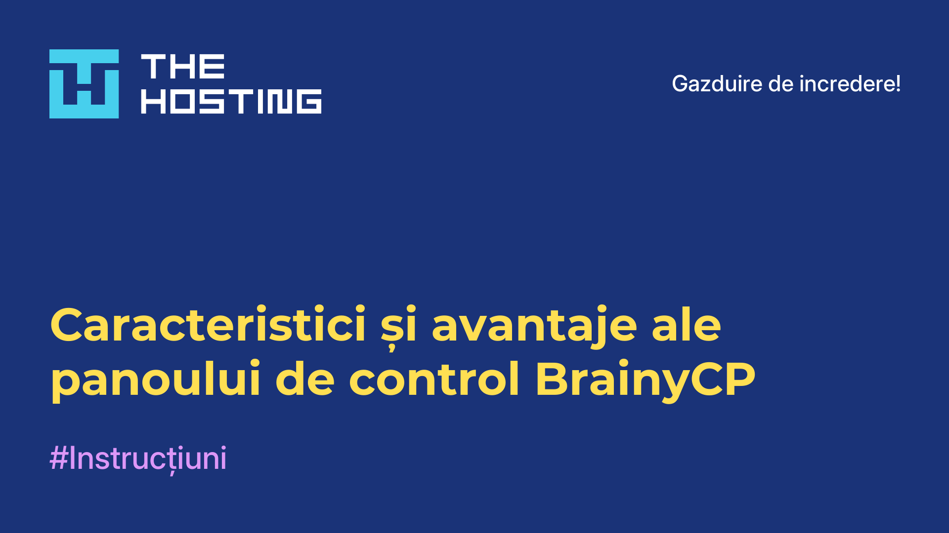Caracteristici și avantaje ale panoului de control BrainyCP