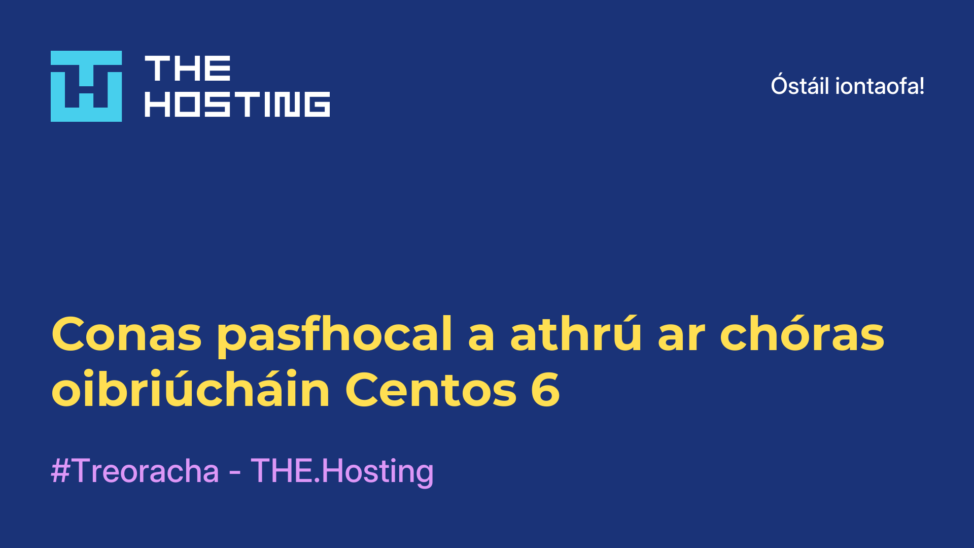 Conas pasfhocal a athrú ar chóras oibriúcháin Centos 6