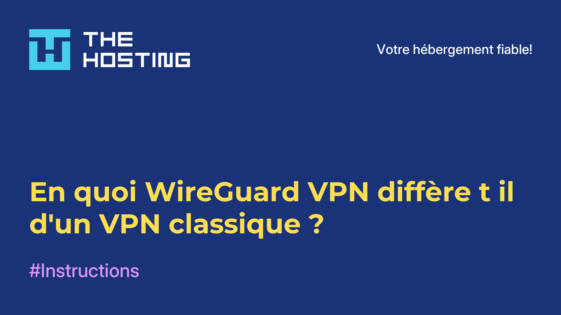 En quoi WireGuard VPN diffère-t-il d'un VPN classique ?