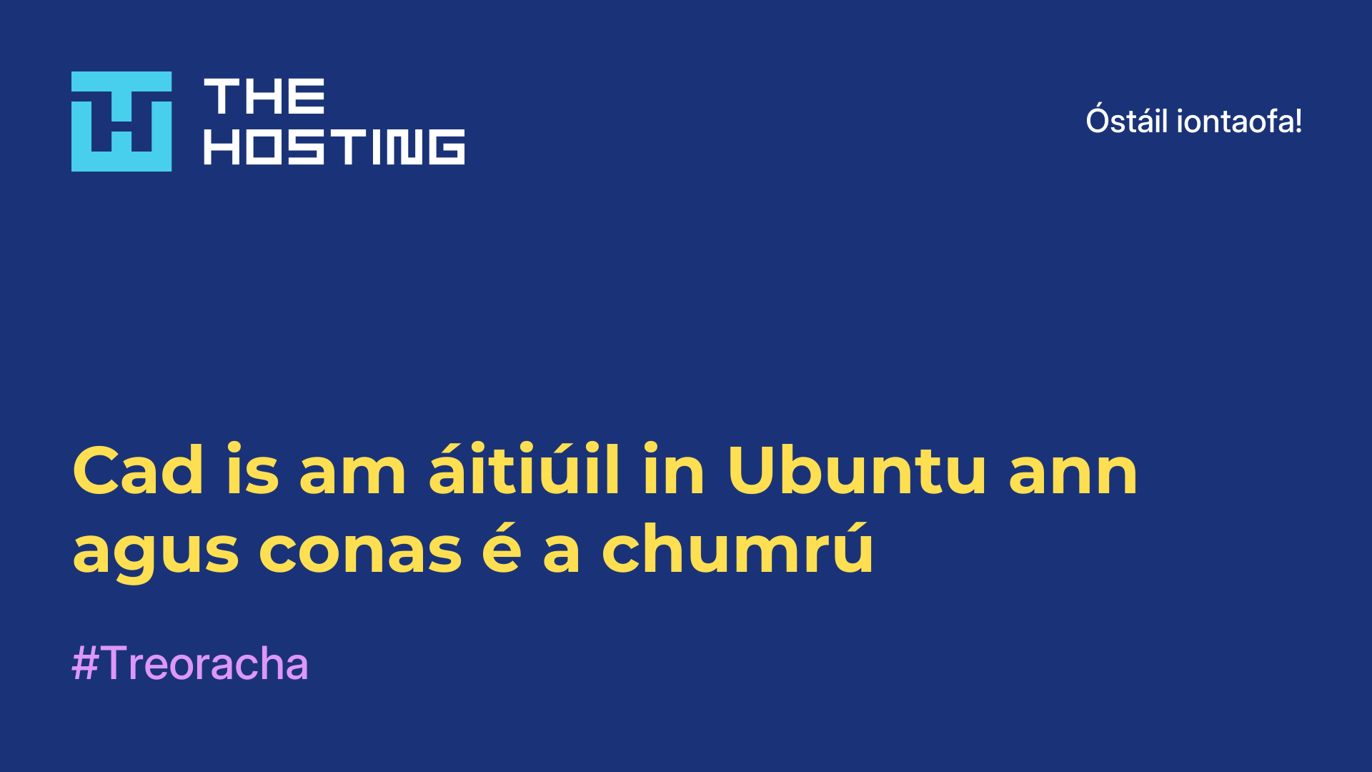 Cad is am áitiúil in Ubuntu ann agus conas é a chumrú