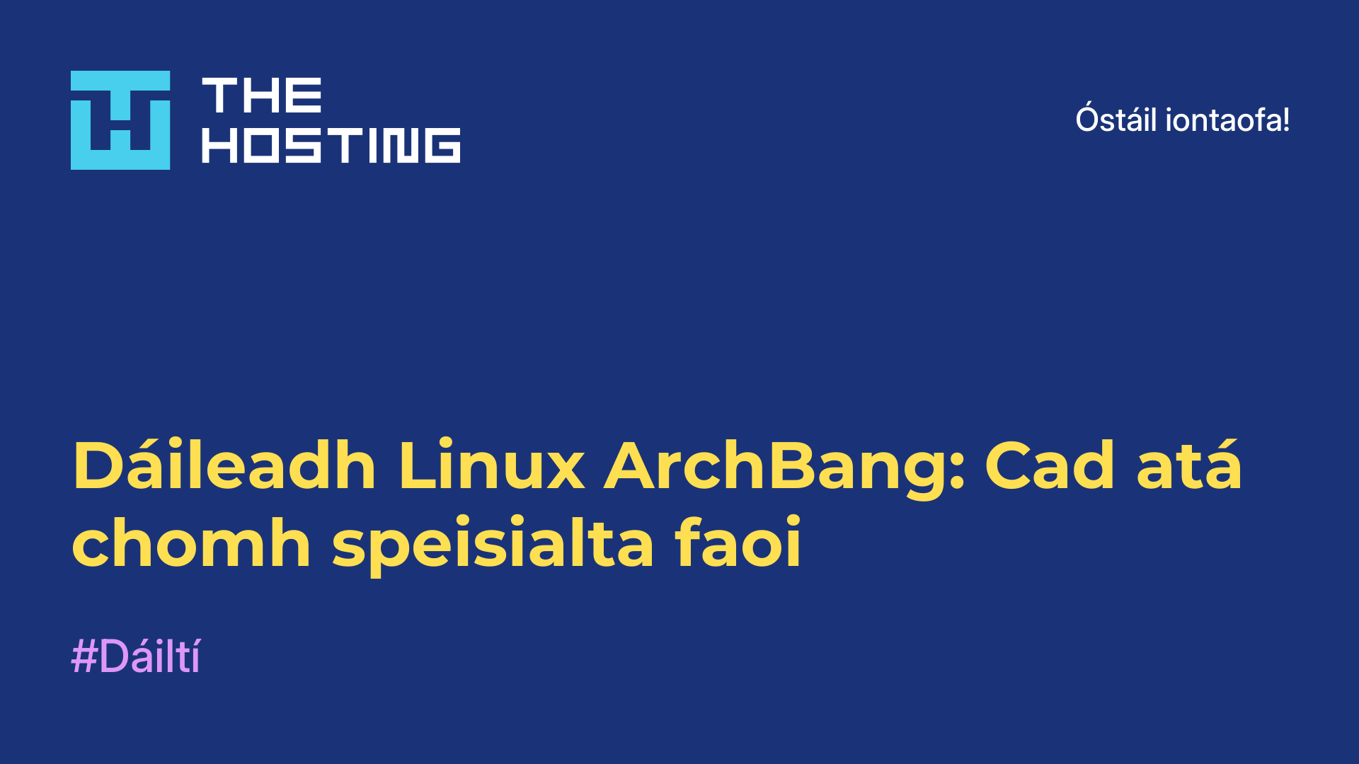 Dáileadh Linux ArchBang: Cad atá chomh speisialta faoi