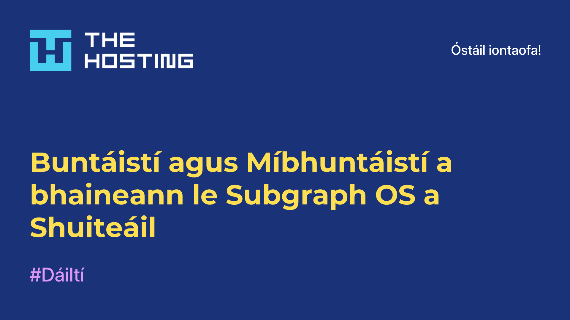 Buntáistí agus Míbhuntáistí a bhaineann le Subgraph OS a Shuiteáil