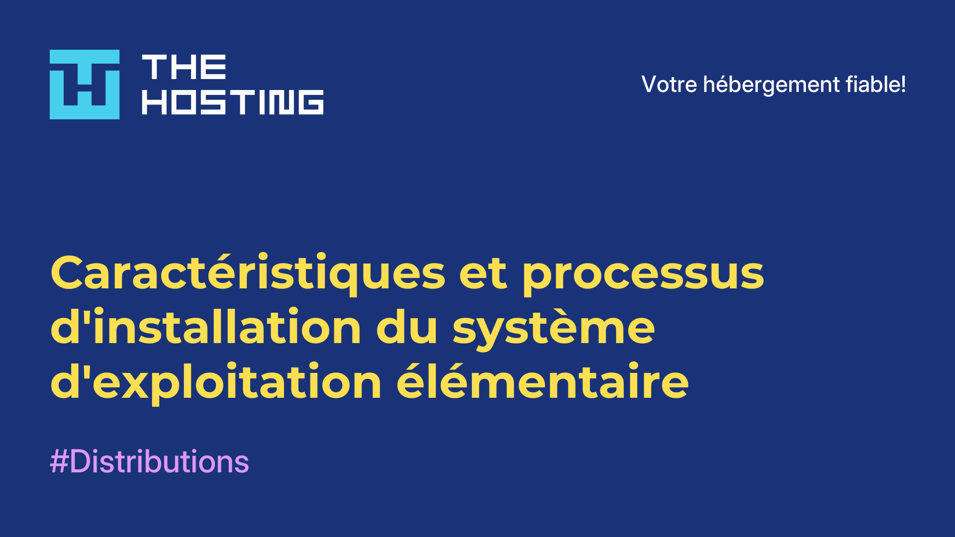 Caractéristiques et processus d'installation du système d'exploitation élémentaire