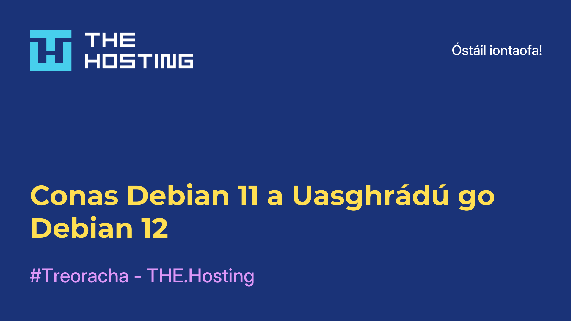 Conas Debian 11 a Uasghrádú go Debian 12