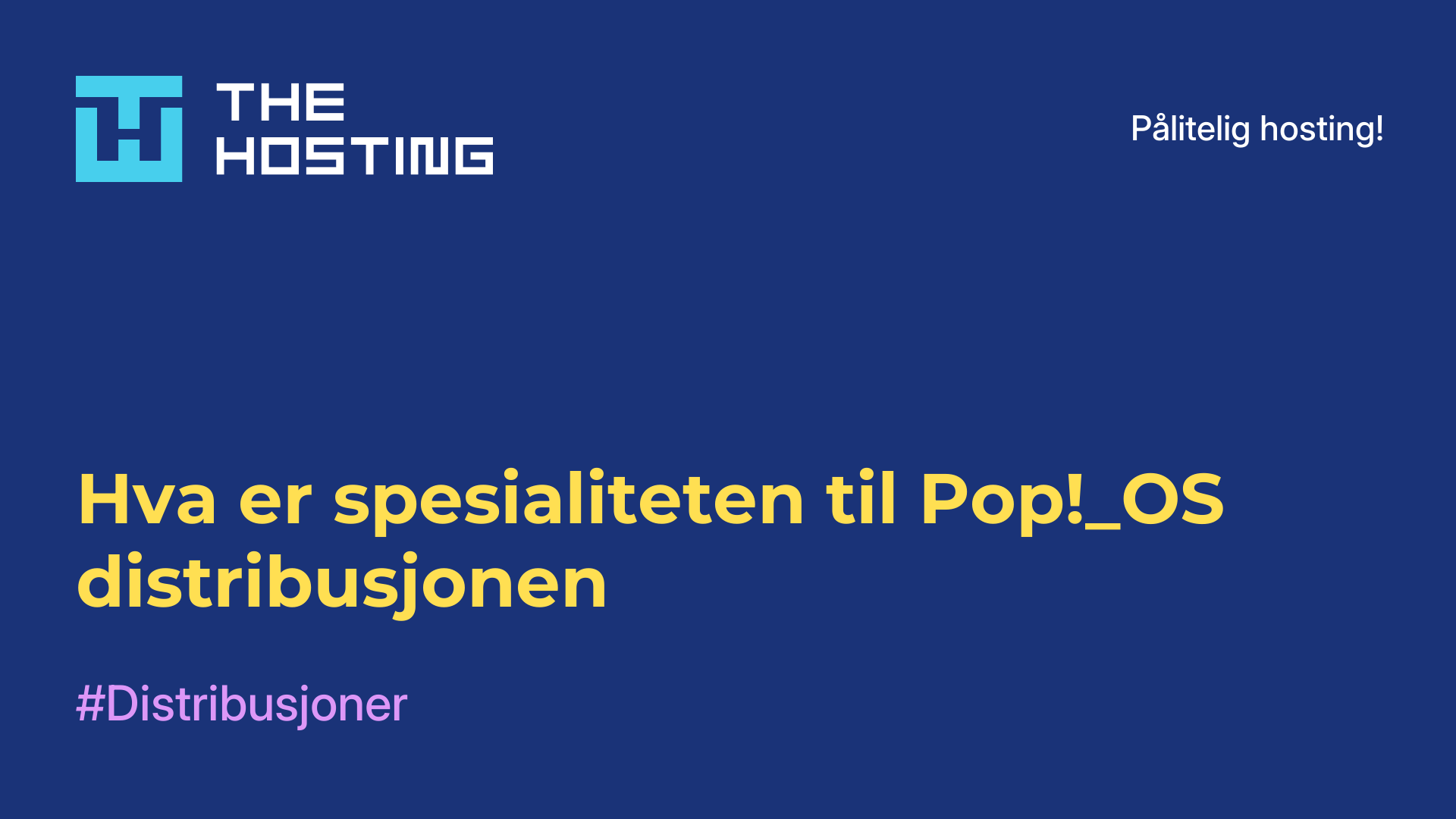 Hva er spesialiteten til Pop!_OS-distribusjonen