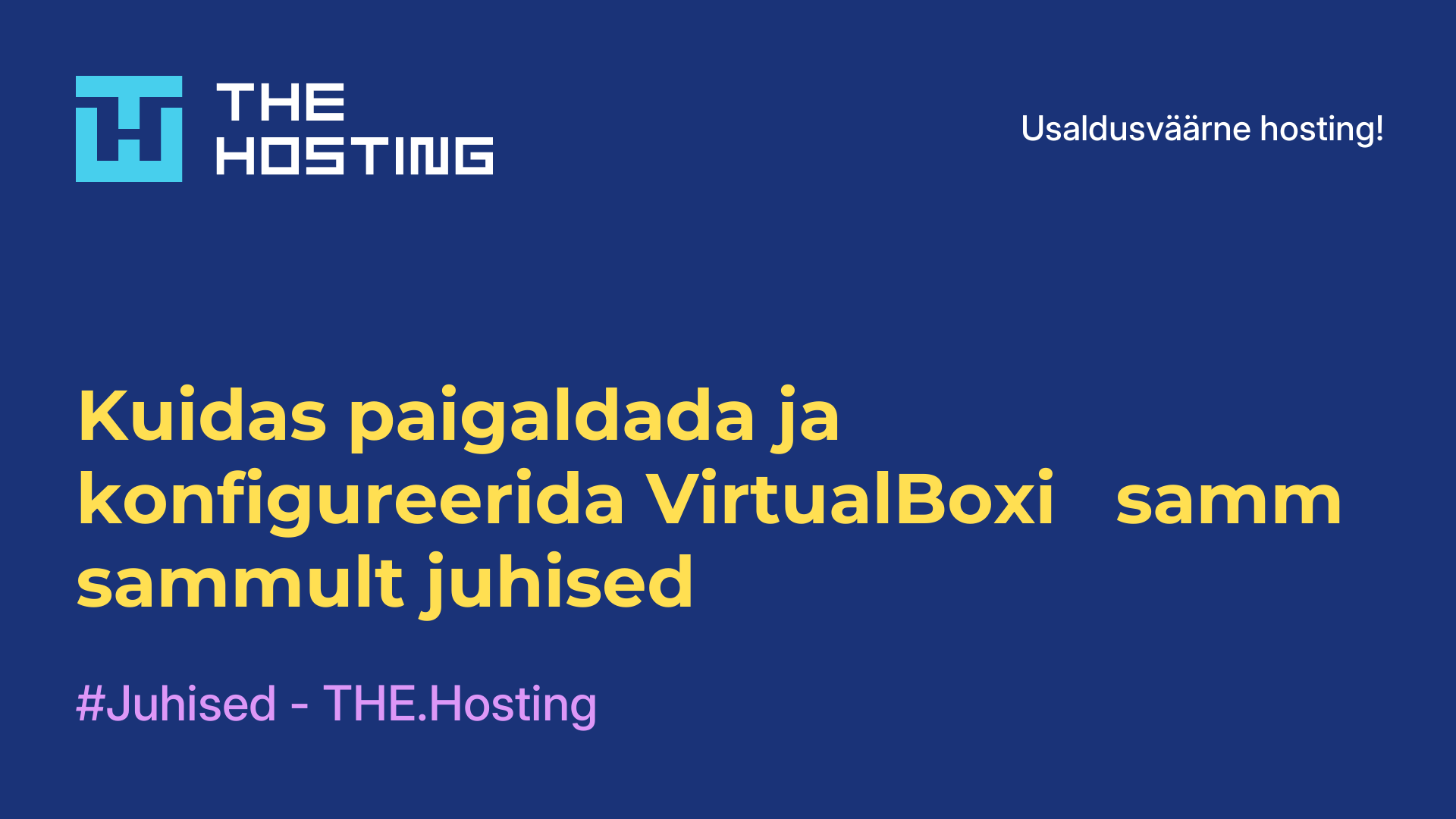 Kuidas paigaldada ja konfigureerida VirtualBoxi - samm-sammult juhised