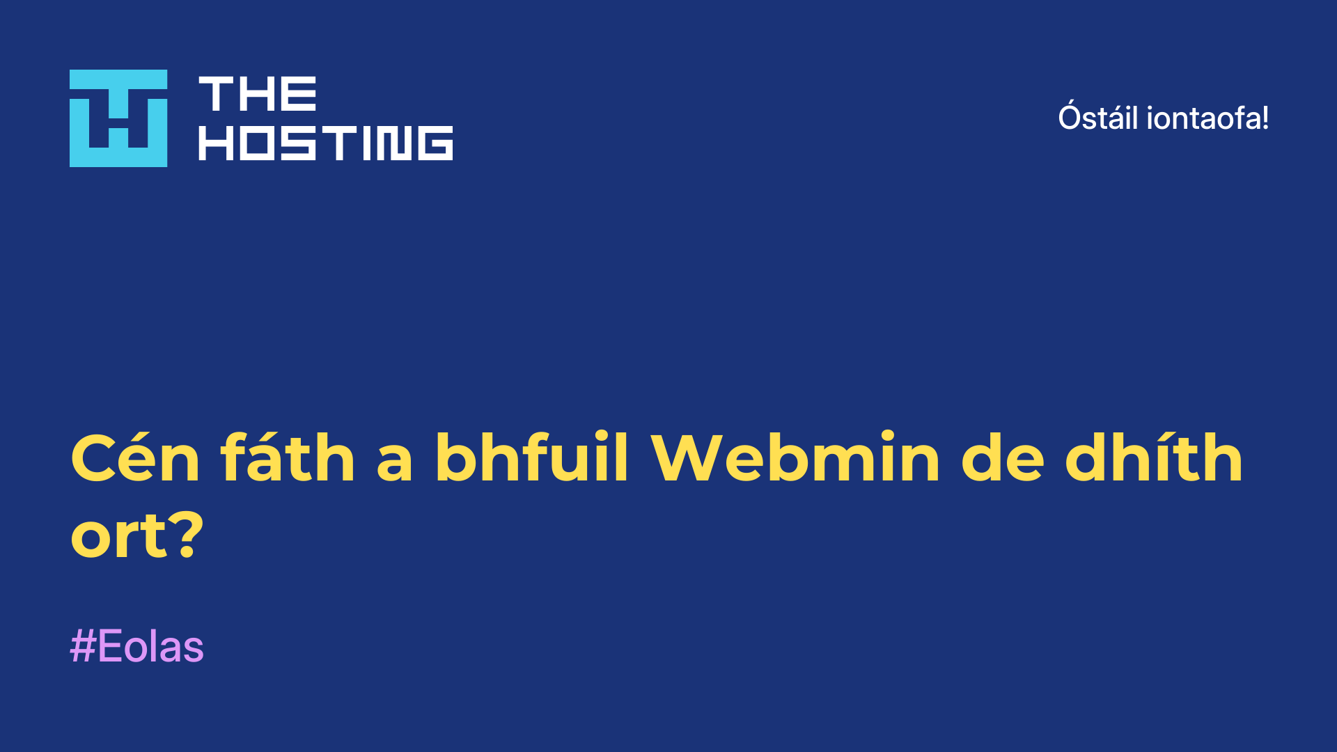 Cén fáth a bhfuil Webmin de dhíth ort?