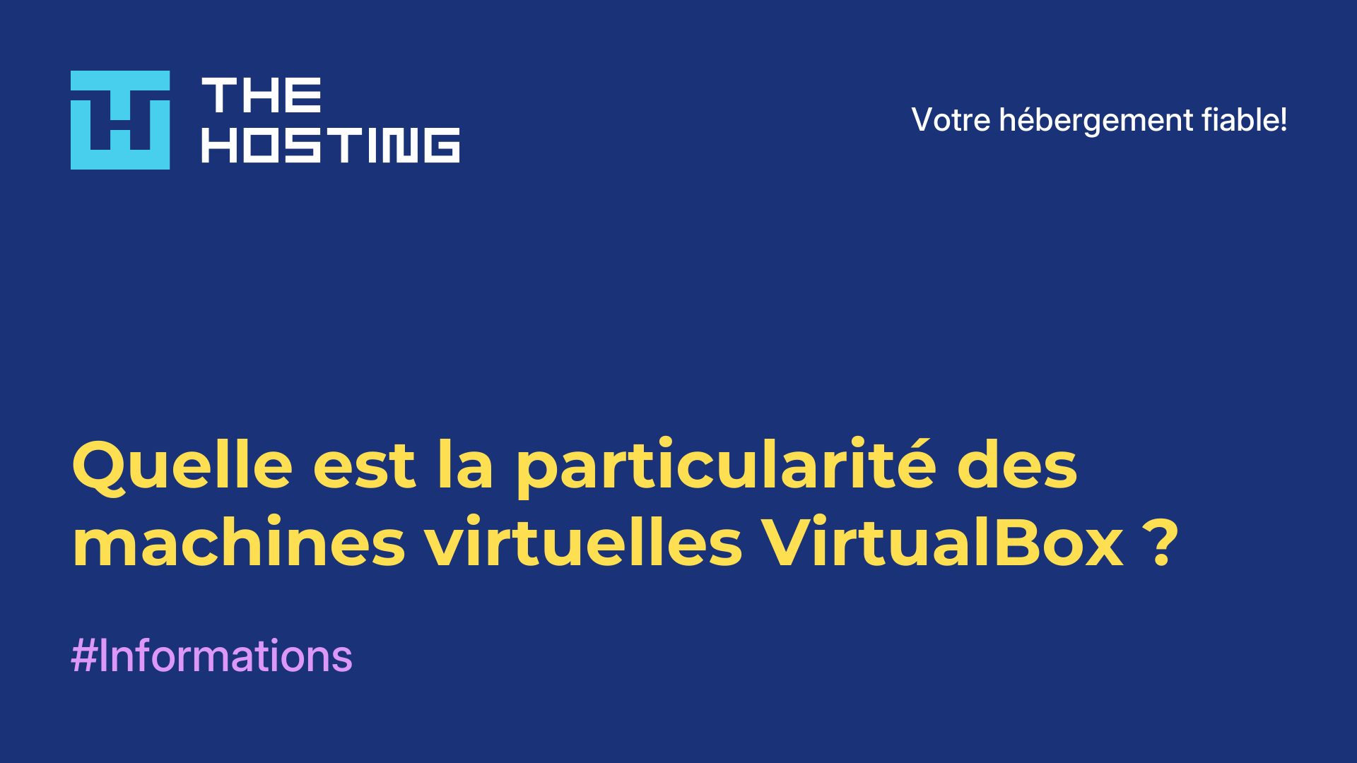 Quelle est la particularité des machines virtuelles VirtualBox ?