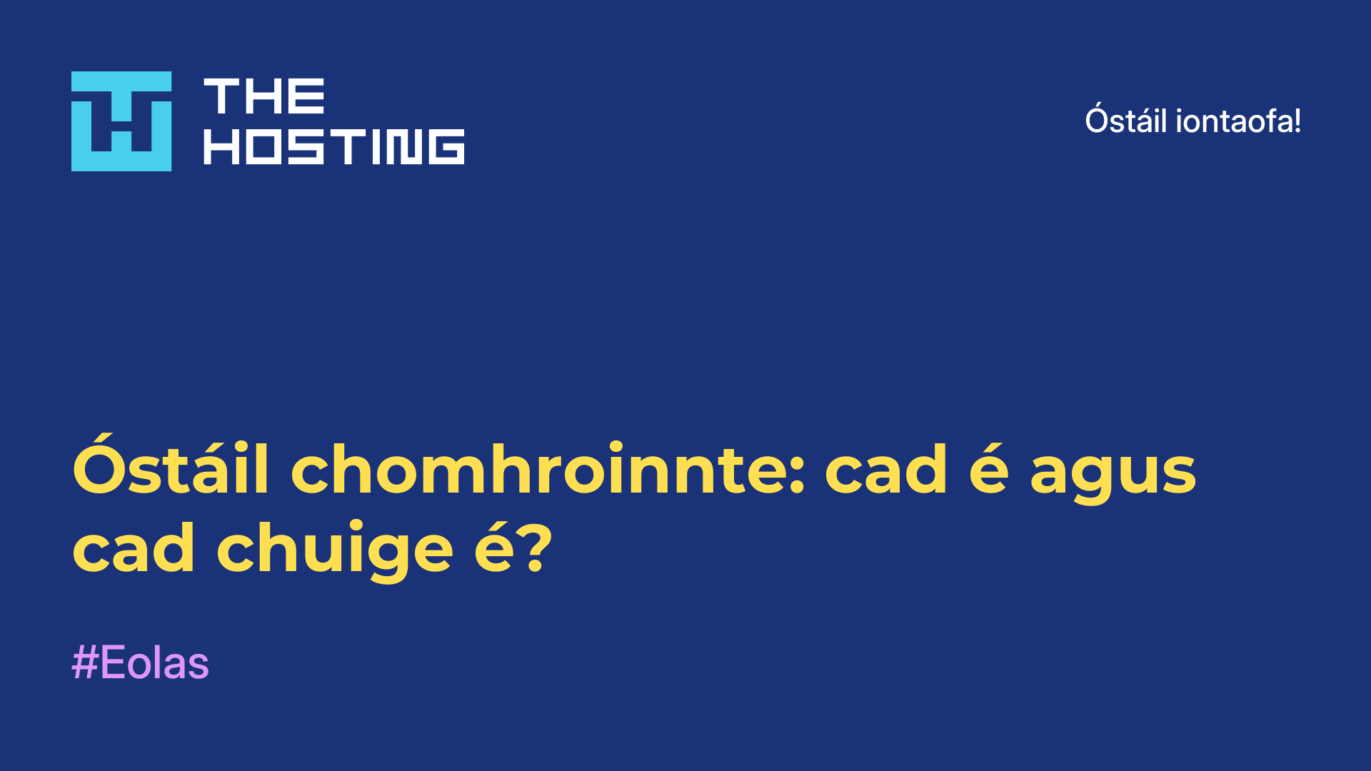 Óstáil chomhroinnte: cad é agus cad chuige é?