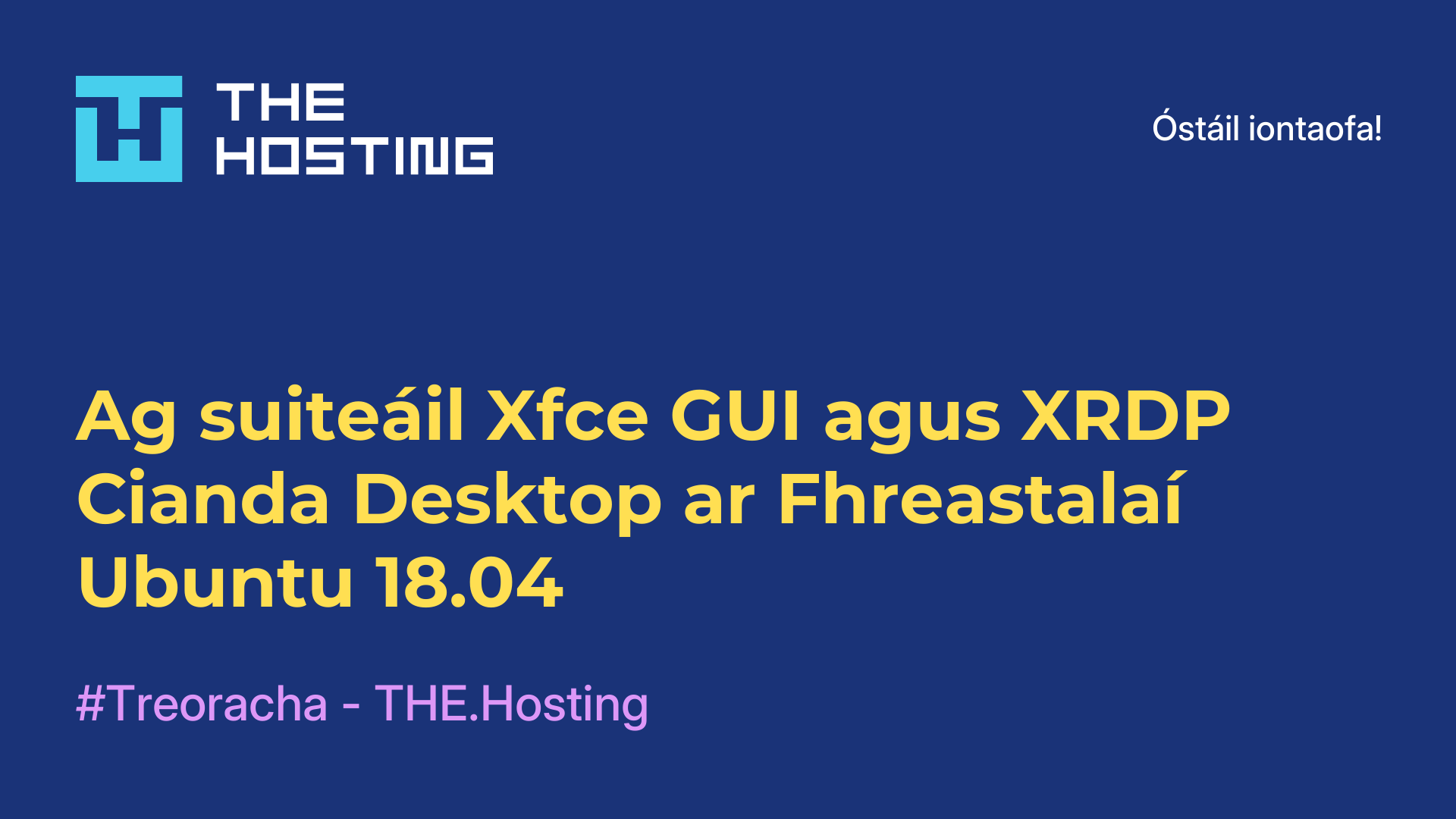 Ag suiteáil Xfce GUI agus XRDP Cianda Desktop ar Fhreastalaí Ubuntu 18.04
